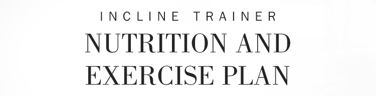 Incline Trainer Nutrition and Exercise Plan